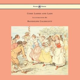 Come Lasses and Lads - Illustrated by Randolph Caldecott