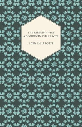 The Farmer's Wife - A Comedy in Three Acts