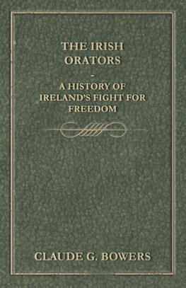 The Irish Orators - A History of Ireland's Fight for Freedom