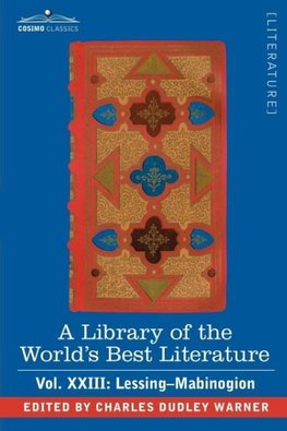 A Library of the World's Best Literature - Ancient and Modern - Vol.XXIII (Forty-Five Volumes); Lessing- Mabinogion