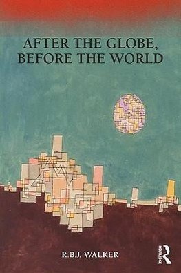 Walker, R: After the Globe, Before the World