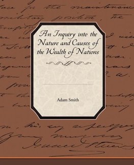 An Inquiry into the Nature and Causes of the Wealth of Nations