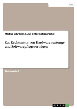 Zur Rechtsnatur von Hardwarewartungs- und Softwarepflegeverträgen