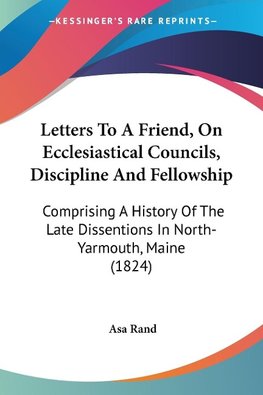 Letters To A Friend, On Ecclesiastical Councils, Discipline And Fellowship