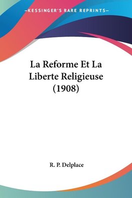 La Reforme Et La Liberte Religieuse (1908)