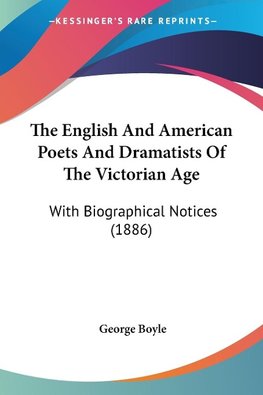 The English And American Poets And Dramatists Of The Victorian Age