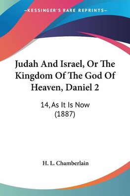 Judah And Israel, Or The Kingdom Of The God Of Heaven, Daniel 2