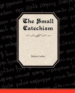 The Small Catechism of Martin Luther