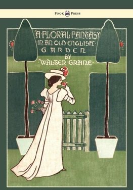 Floral Fantasy - In an Old English Garden - Illustrated by Walter Crane