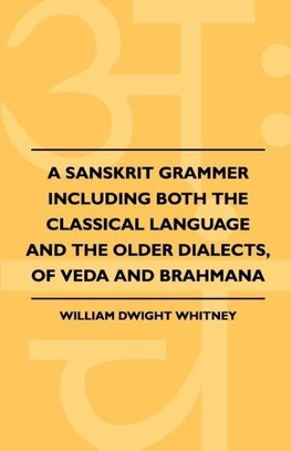 A Sanskrit Grammer Including Both The Classical Language And The Older Dialects, Of Veda And Brahmana