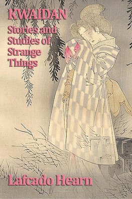 Kwaidan, Stories and Studies of Strange Things