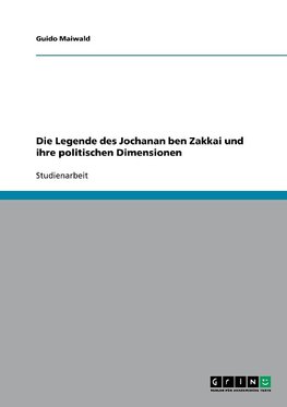 Die Legende des Jochanan ben Zakkai und ihre politischen Dimensionen