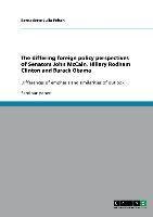 The differing foreign policy perspectives of Senators John McCain, Hillary Rodham Clinton and  Barack Obama