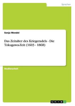 Das Zeitalter des Kriegeradels - Die Tokugawa-Zeit (1603 - 1868)