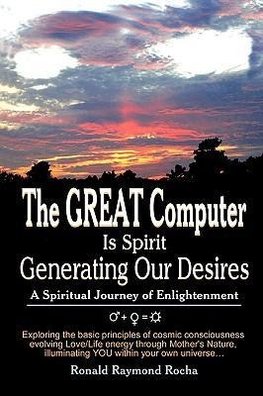 The GREAT Computer Is Spirit Generating Our Desires