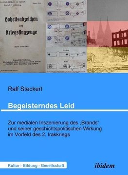 Begeisterndes Leid. Zur medialen Inszenierung des "Brands" und seiner geschichtspolitischen Wirkung im Vorfeld des 2. Irakkriegs