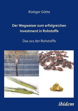 Götte, R: Wegweiser zum erfolgreichen Investment in Rohstoff