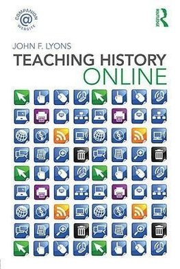 Lyons, J: Teaching History Online