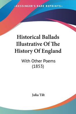 Historical Ballads Illustrative Of The History Of England