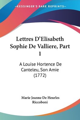 Lettres D'Elisabeth Sophie De Valliere, Part 1