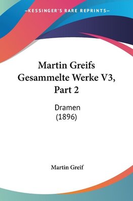 Martin Greifs Gesammelte Werke V3, Part 2