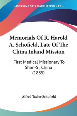 Memorials Of R. Harold A. Schofield, Late Of The China Inland Mission