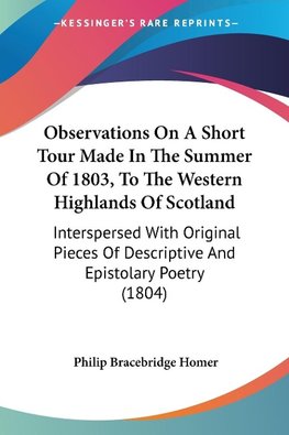 Observations On A Short Tour Made In The Summer Of 1803, To The Western Highlands Of Scotland