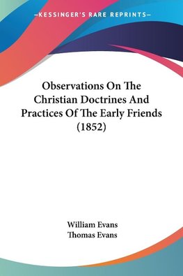 Observations On The Christian Doctrines And Practices Of The Early Friends (1852)