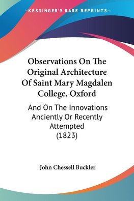 Observations On The Original Architecture Of Saint Mary Magdalen College, Oxford