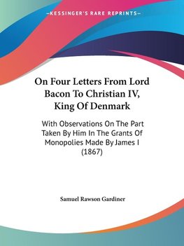 On Four Letters From Lord Bacon To Christian IV, King Of Denmark