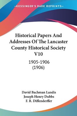 Historical Papers And Addresses Of The Lancaster County Historical Society V10