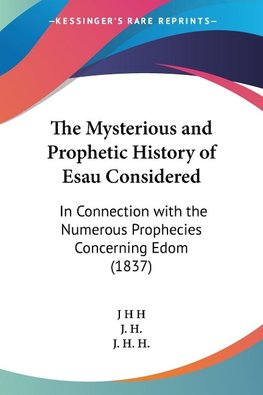 The Mysterious and Prophetic History of Esau Considered