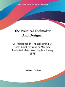 The Practical Toolmaker And Designer