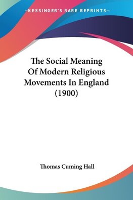 The Social Meaning Of Modern Religious Movements In England (1900)