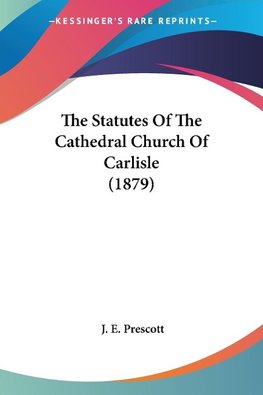 The Statutes Of The Cathedral Church Of Carlisle (1879)