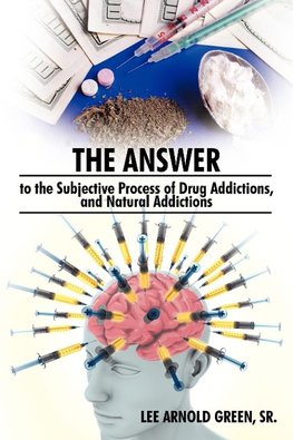 The Answer to the Subjective Process of Drug Addictions, and Natural Addictions