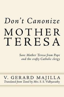 Don't Canonize Mother Teresa