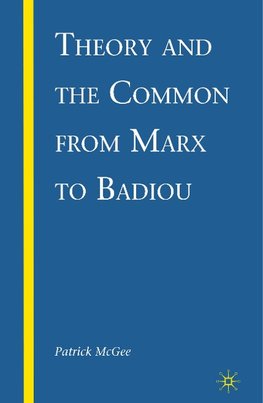 Theory and the Common from Marx to Badiou