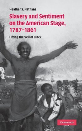 Slavery and Sentiment on the American Stage, 1787-1861