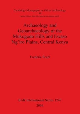 Archaeology and Geoarchaeology of the Mukogodo Hills and Ewaso Ng'iro Plains, Central Kenya