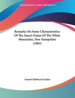 Remarks On Some Characteristics Of The Insect-Fauna Of The White Mountains, New Hampshire (1863)