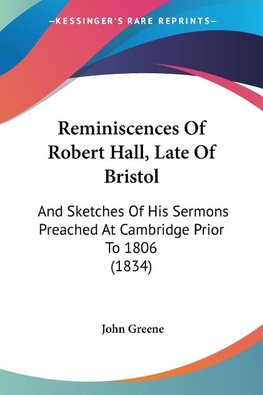 Reminiscences Of Robert Hall, Late Of Bristol