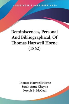 Reminiscences, Personal And Bibliographical, Of Thomas Hartwell Horne (1862)