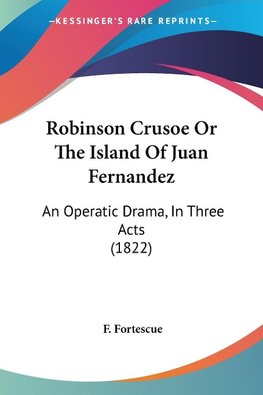 Robinson Crusoe Or The Island Of Juan Fernandez