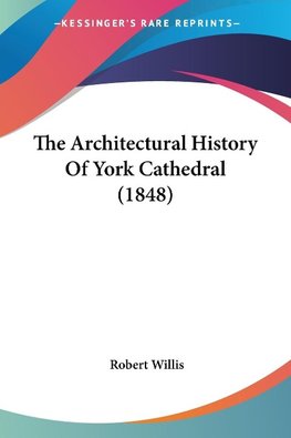 The Architectural History Of York Cathedral (1848)