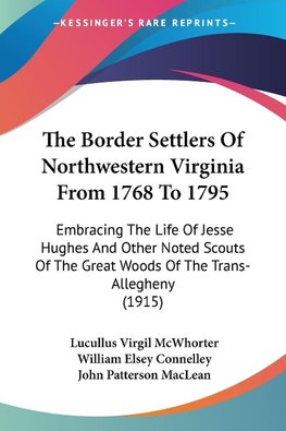 The Border Settlers Of Northwestern Virginia From 1768 To 1795