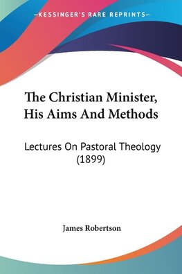 The Christian Minister, His Aims And Methods