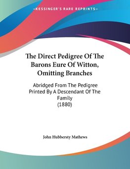 The Direct Pedigree Of The Barons Eure Of Witton, Omitting Branches