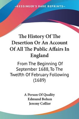 The History Of The Desertion Or An Account Of All The Public Affairs In England