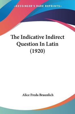 The Indicative Indirect Question In Latin (1920)